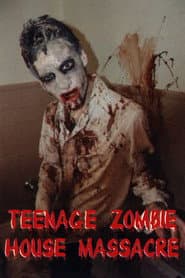 Teenage Zombie House Massacre