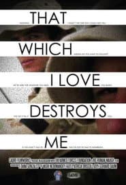 That Which I Love Destroys Me