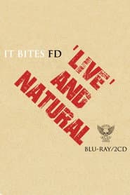 It Bites FD: Live And Natural