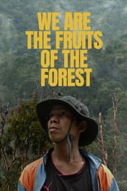 We Are the Fruits of the Forest