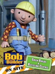 Bob the Builder: Green Builds and Recycling Centres