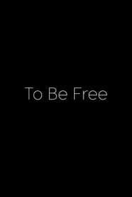 To Be Free