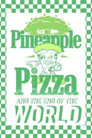 Pineapple Pizza and The End of the World