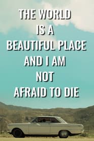 The World is a Beautiful Place and I Am Not Afraid to Die