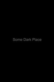 Some Dark Place