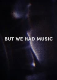 But We Had Music