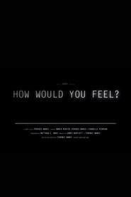 How Would You Feel?