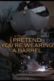 Pretend You're Wearing a Barrel