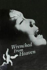 Wrenched From Heaven