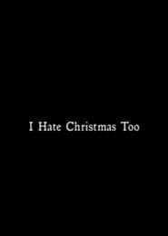 I Hate Christmas Too