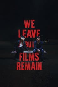 We Leave but Films Remain