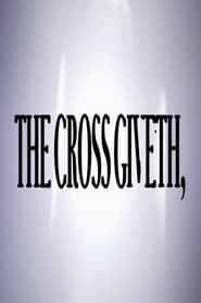 The Cross Giveth,
