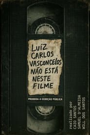 Luiz Carlos Vasconcelos Não Está Neste Filme