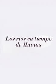 Los ríos en tiempos de lluvia
