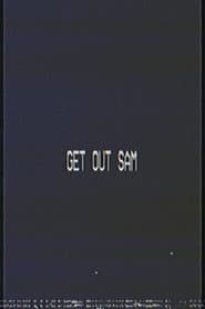 Get out sam
