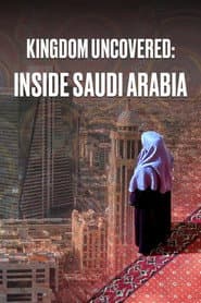 Kingdom Uncovered: Inside Saudi Arabia