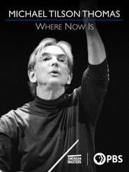 Michael Tilson Thomas: Where Now Is