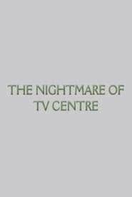 The Nightmare of TV Centre