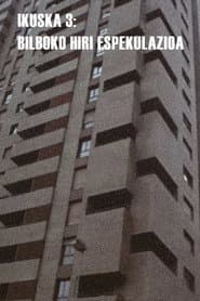 Ikuska 3: Bilboko hiri espekulazioa