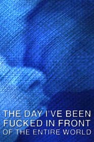 The Day I've Been Fucked in Front of the Entire World