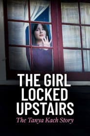 The Girl Locked Upstairs: The Tanya Kach Story