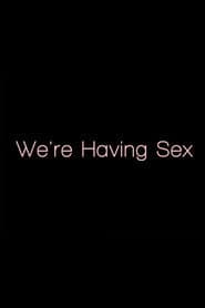 We're Having Sex