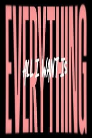 All I Wants Is Everything