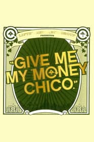 Give Me My Money Chico