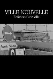 Ville nouvelle : Enfance d'une ville