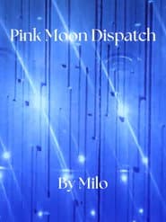 Pink Moon Dispatch