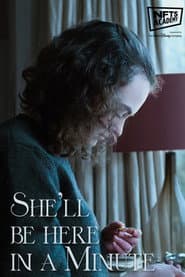 She'll Be Here In A Minute