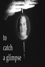 To Catch a Glimpse