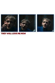 They Will Love Me Now