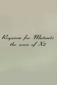 Requiem for Mutants: The Score of X2