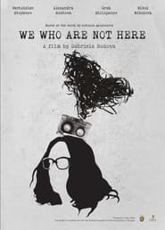 We Who Are Not Here
