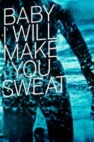 Baby I Will Make You Sweat