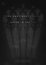 The Cautionary Tale of The House in The Sky