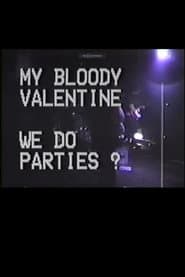 My Bloody Valentine: We Do Parties?