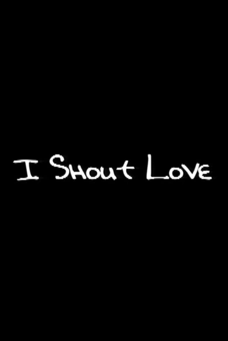 I Shout Love poster