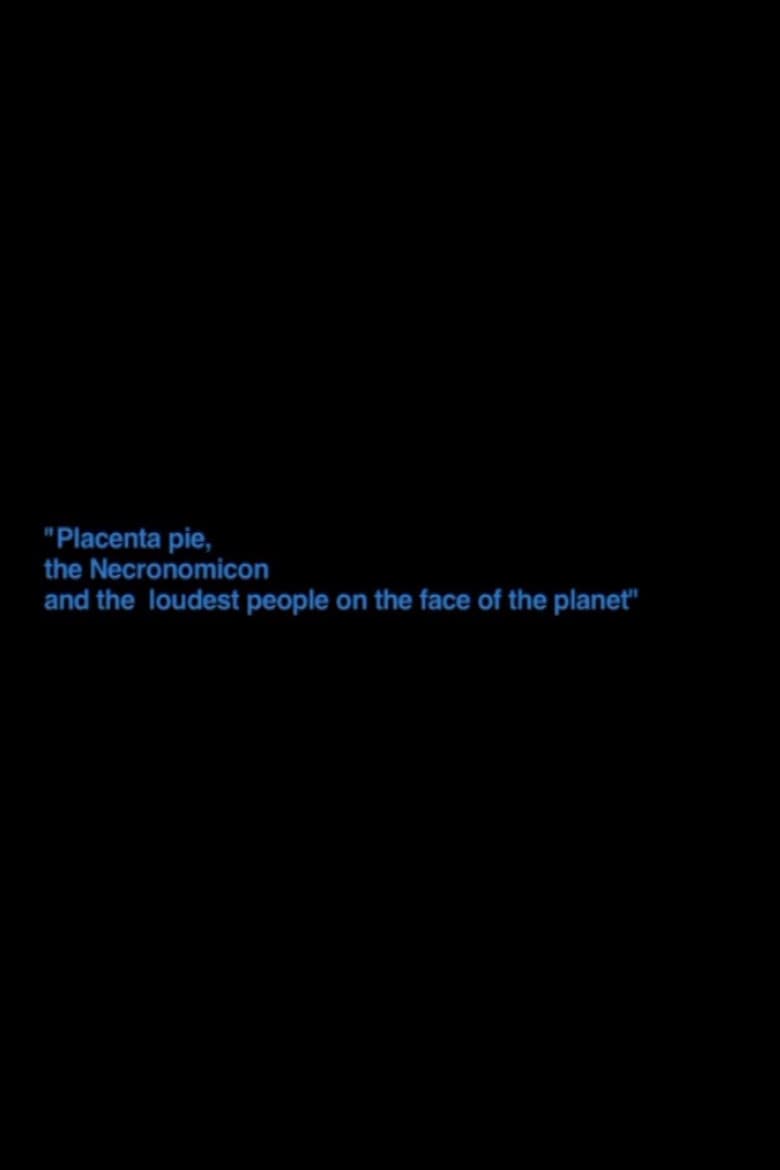 „Placenta Pie, The Necronomicon And The Loudest People On The Face Of The Planet“ poster