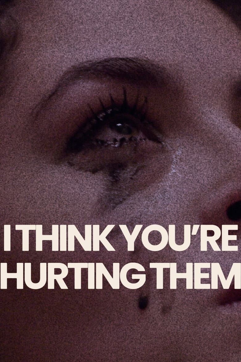 I Think You're Hurting Them poster