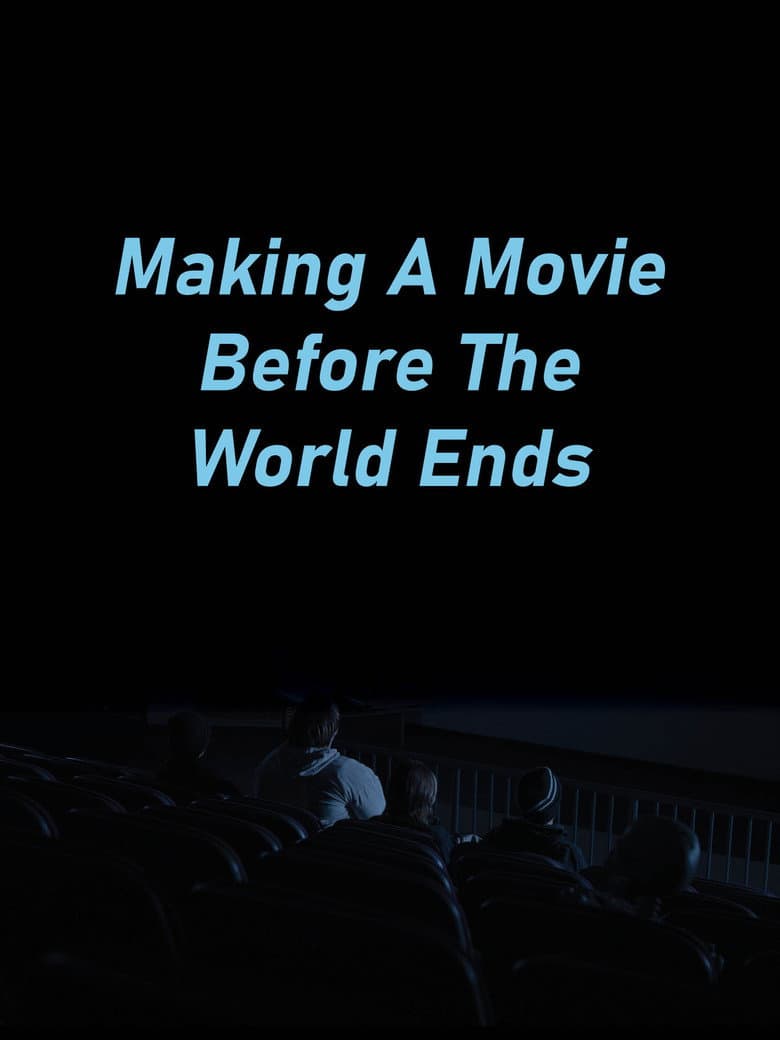 Making A Movie Before The World Ends poster