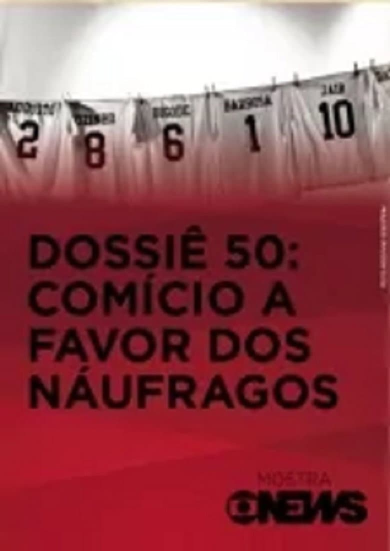 Dossiê 50: Comício a Favor dos Náufragos poster