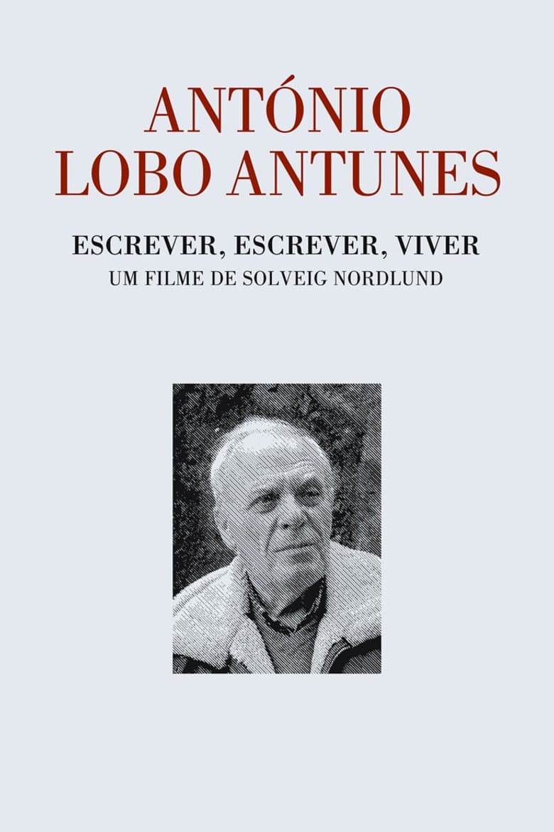 António Lobo Antunes - Escrever, Escrever, Viver poster