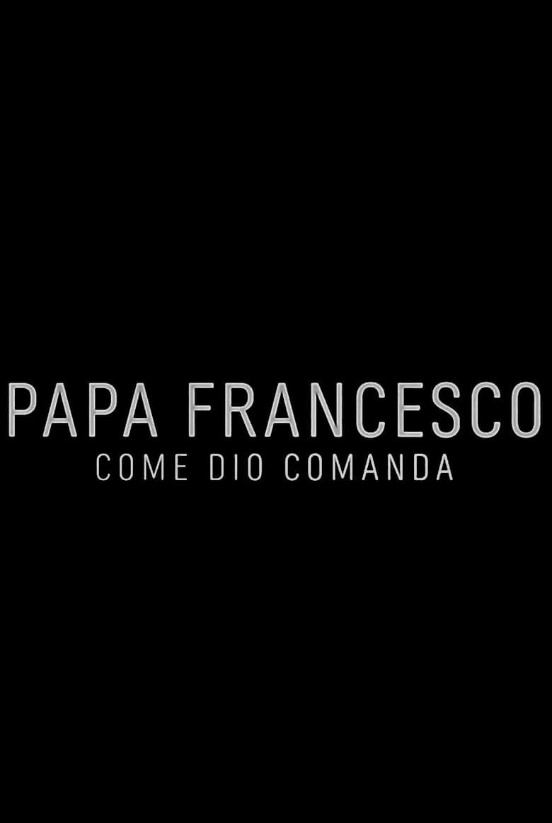 Papa Francesco: Come Dio comanda poster