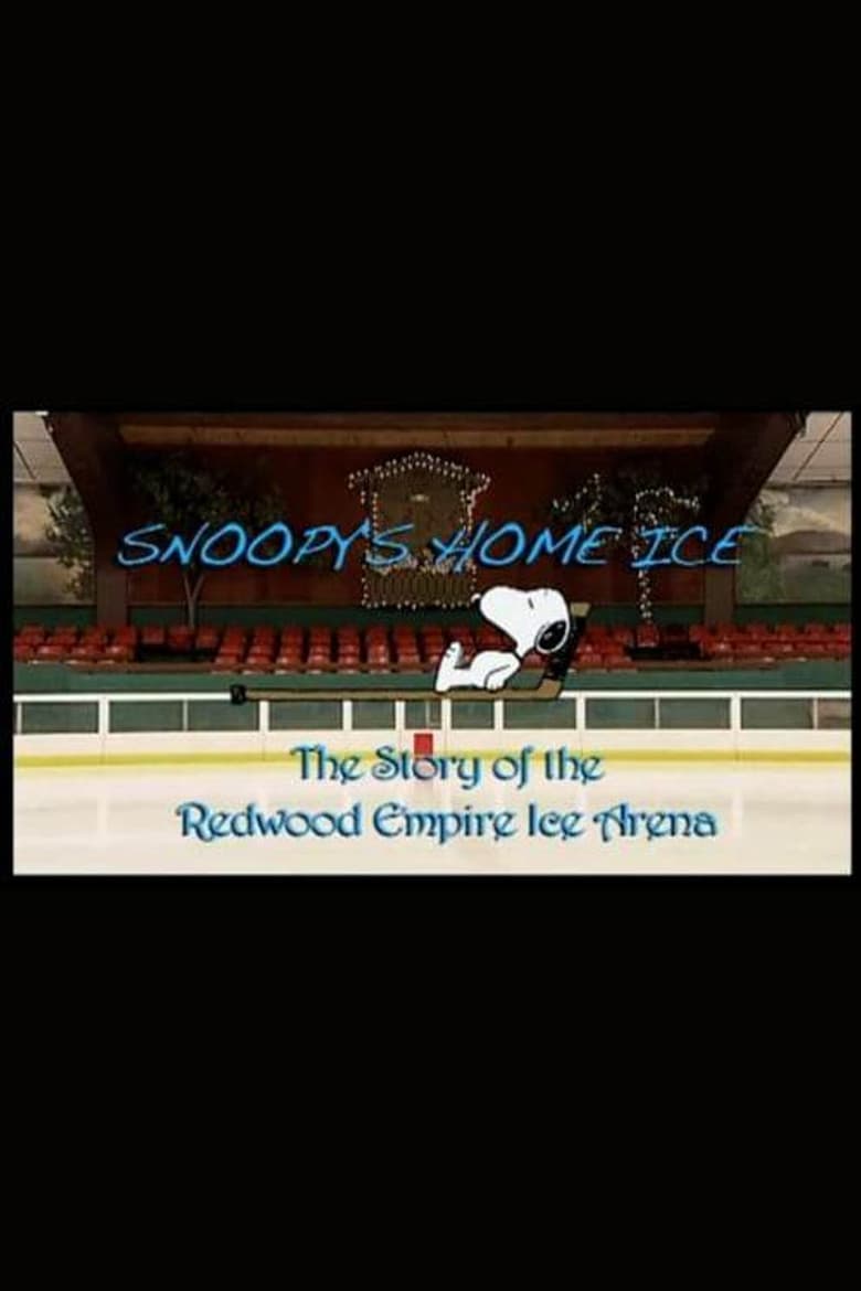 Snoopy's Home Ice: The Story of the Redwood Empire Ice Arena poster