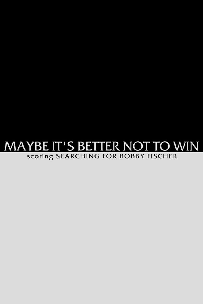 Maybe It's Better not to Win - Scoring Searching for Bobby Fischer poster
