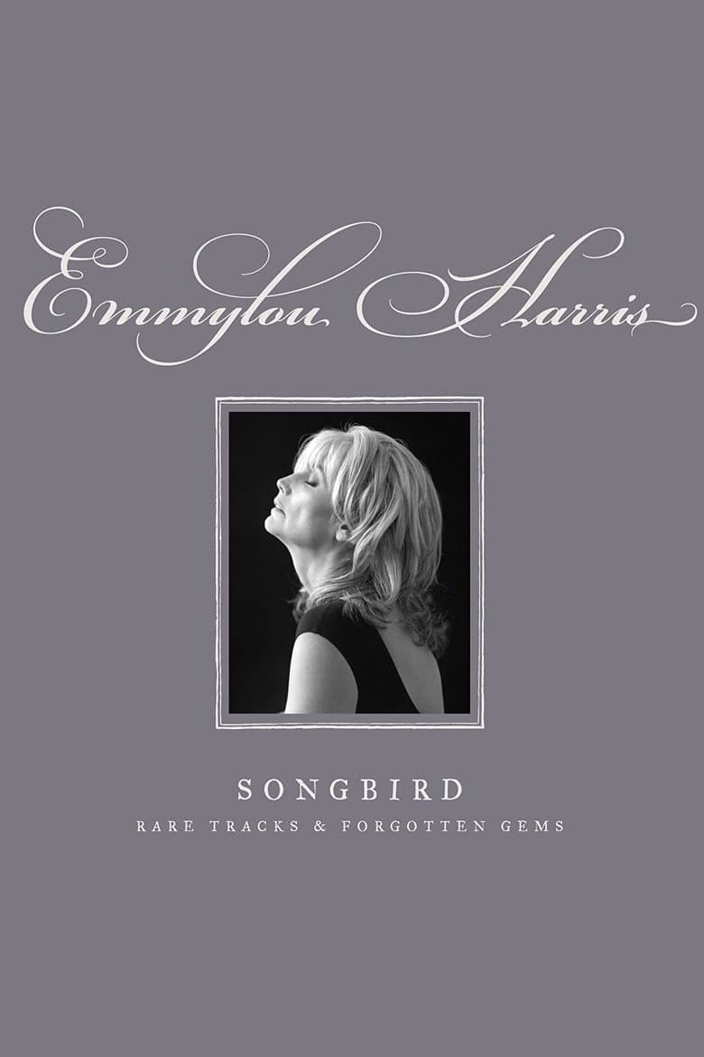 Emmylou Harris - Songbird: Rare Tracks and Forgotten Gems poster