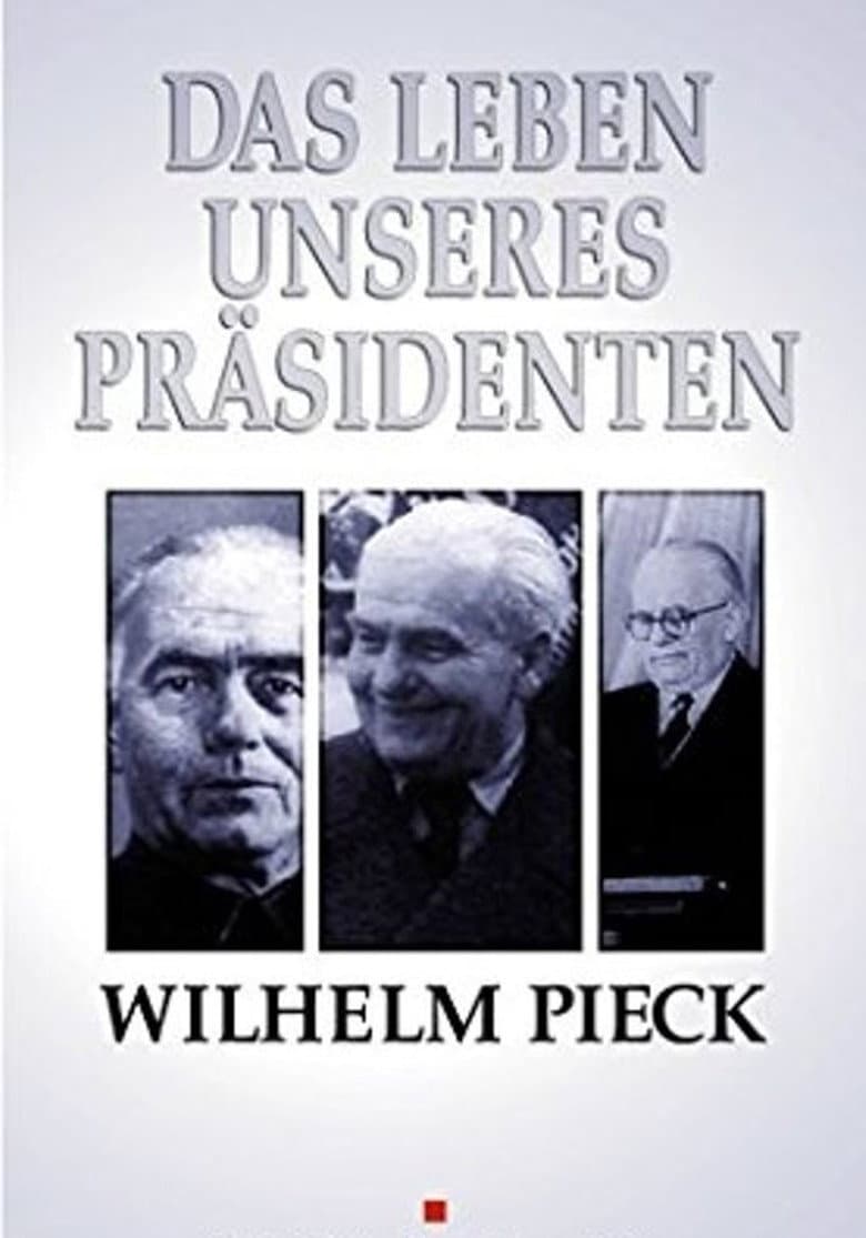 Wilhelm Pieck - Das Leben unseres Präsidenten poster