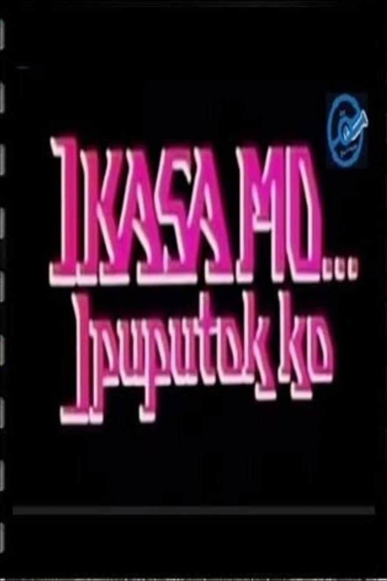 Ikasa Mo, Ipuputok Ko poster